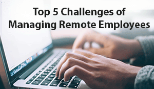 top 5 challenges of managing remote employees